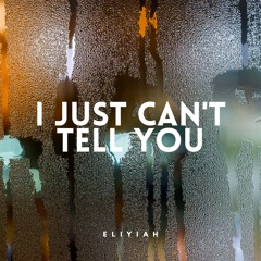 I Just Can't Tell You