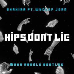 Hips Dont Lie - Shakira Ft. Wyclef Jean (Maya Randle Bootleg)