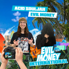 ACID SOULJAH X EVIL MONEY X DJ NATE - EVIL MONEY INTERNATIONAL