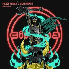 Doctor Neiman x Micah Martin - What About Love