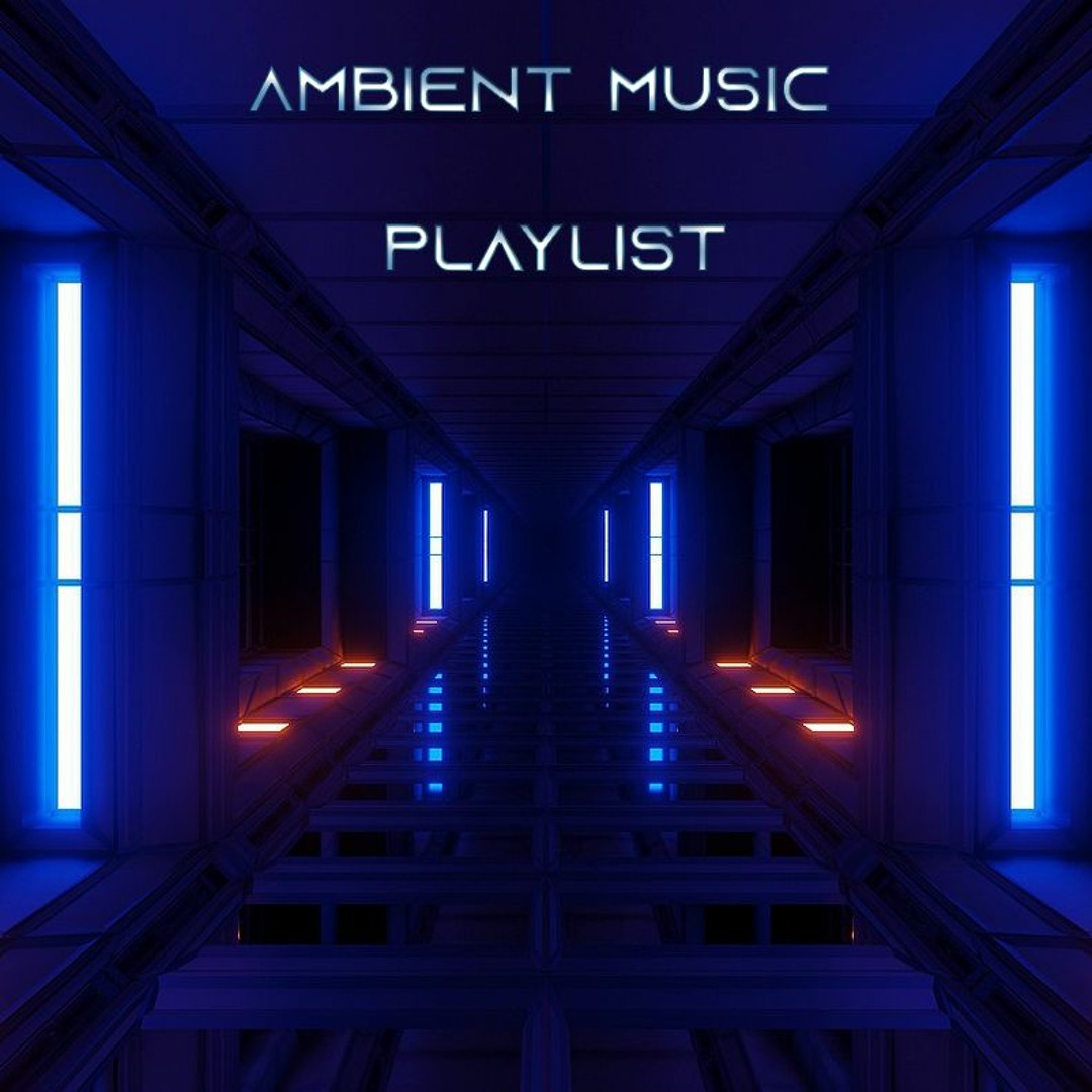 Stream Ambient Music Listen to Ambient Music playlist online for free