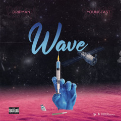 Drip Man “WAVE “Ft Young Fast