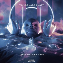 Taylor Kade & KATT - Love You Like That (Xavi Remix)