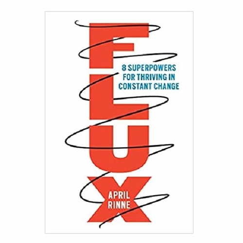 Podcast 858:  FLUX: 8 Superpowers for Thriving in Constant Change with April Rinne