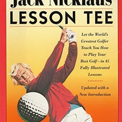 View EBOOK 🖊️ Jack Nicklaus' Lesson Tee: 15th Anniversary Edition by  Jack Nicklaus