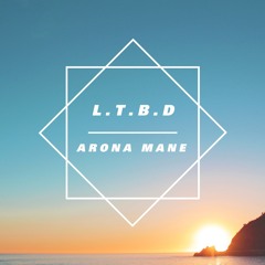 ARONA MANE - L.T.B.D