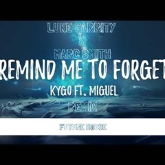 Kygo ft. Miguel - Remind Me To Forget (Luke Garrity X Marc Smith Remix)