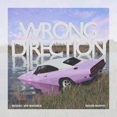 Wrong Direction - Michael Van Wagoner & Mason Murphy