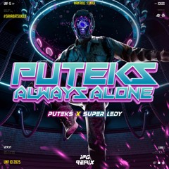 PUTEKS ALWAYS ALONE ( PUTEKS X SUPER LEDY ) #SAHABATSUKOJE