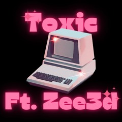 Toxic ft. zee3d (Prod. Imzyy)
