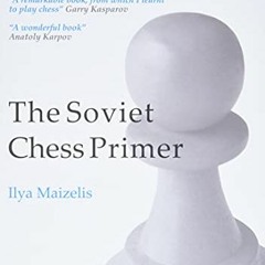 ACCESS [EPUB KINDLE PDF EBOOK] The Soviet Chess Primer (Chess Classics) by  Ilya Maizelis,Mark Dvore