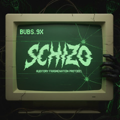 Bubs.9x - SCHIZO