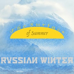 [The Surface of Summer] Russian Winter