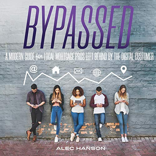[GET] PDF 📧 Bypassed: A Modern Guide for Local Mortgage Pros Left Behind by the Digi