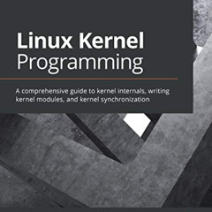 View KINDLE 📄 Linux Kernel Programming: A comprehensive guide to kernel internals, w