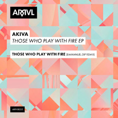PREMIERE: Akiva - Those Who Play With Fire (Emmanuel Dip remix) [ARRVL Records]