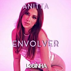 Anitta - Envolver (Lobinha Remix) FREE DOWNLOAD