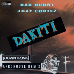 Bad Bunny X Jhay Cortez - Dakiti (Downtr3nk AfroHouse Remix)*FREE DOWNLOAD ON BUY*