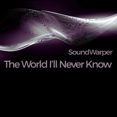 The World I'll Never Know