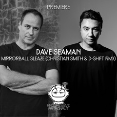 PREMIERE: Dave Seaman - Mirrorball Sleaze (Christian Smith & D-SHIFT Remix) [Selador]