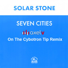 Solarstone - Seven Cities - Axel V On The Cybotron Tip Remix