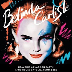 Belinda Carlisle - Heaven Is A Place On Earth (Afro  House Dj Tolis.. Remix 2025)