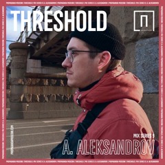 Aleksey Aleksandrov - Threshold Podcast