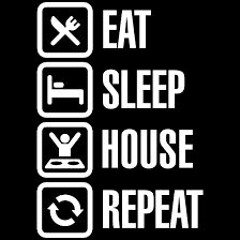 EatSleepHouseRepeat
