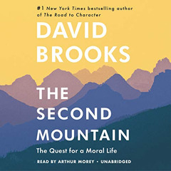 [DOWNLOAD] KINDLE 🖊️ The Second Mountain: The Quest for a Moral Life by  David Brook