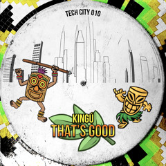 Kingú - That's Good (Tech City 010 )