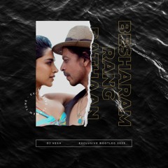 Besharam Rang - Pathaan - DJ VESH - EXCLUSIVE BOOTLEG 2023