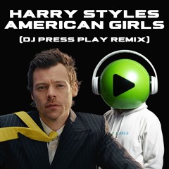 Harry Styles - American Girls (DJ Press Play Remix)