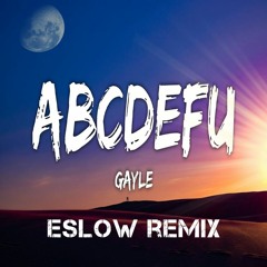 ABCDEFU GAYLE ( REMIX ESLOW )