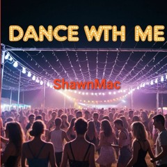 Dance With Me (ShawnMac)