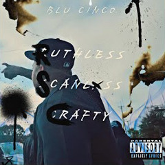 Blu Cinco - Ruthless Scanlxss Crafty