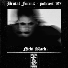 Podcast 197 - Nicki Black x Brutal Forms