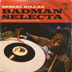 Serial Killaz - Badman Selecta