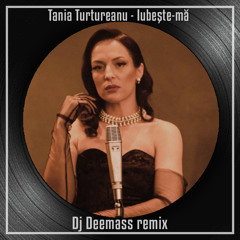 Tania Turtureanu - Iubeste-ma (Dj Deemass Remix)