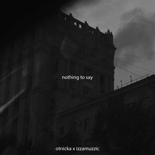 Otnicka, Izzamuzzic - Nothing To Say