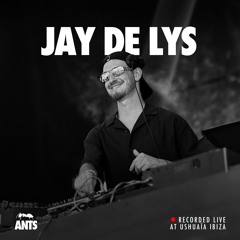 Jay De Lys - Recorded Live at ANTS Ushuaïa Ibiza 2024