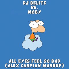DJ Belite Vs. Moby - All Eyes Feel So Bad (Alex Caspian Mashup)