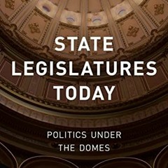 ACCESS [KINDLE PDF EBOOK EPUB] State Legislatures Today: Politics under the Domes by  Peverill Squir