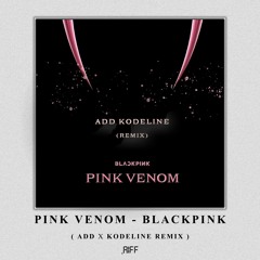 Pink Venom (ADD & KODELINE REMIX).aiff