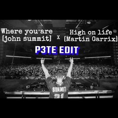 Where you are [John Summit] X High on life [Martin Garrix] P3TE EDIT