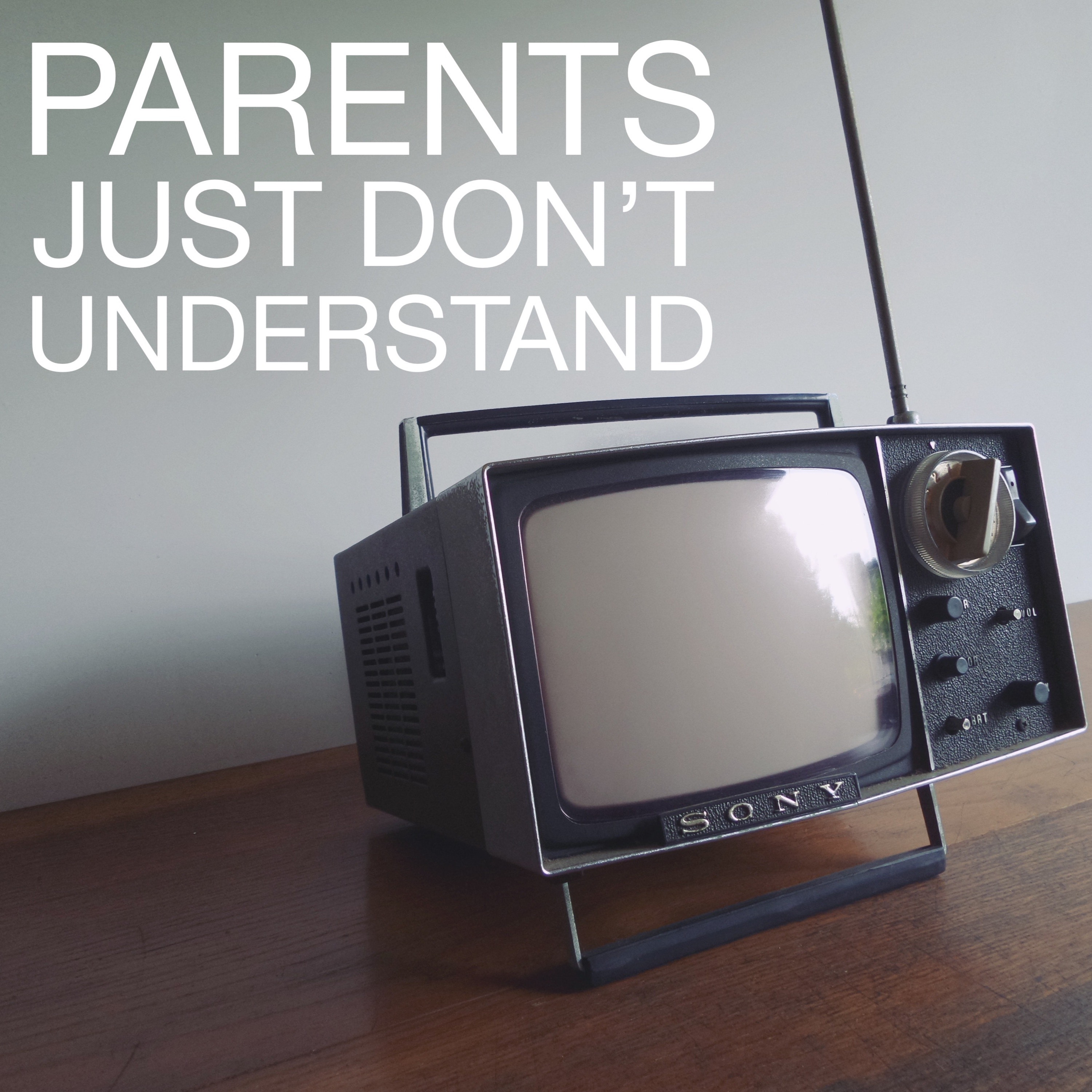 Parents Just Don\'t Understand