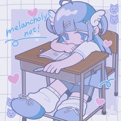 Melancholys not!