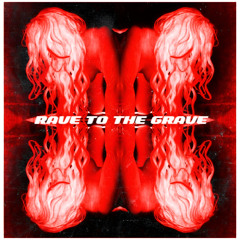Rave to the Grave