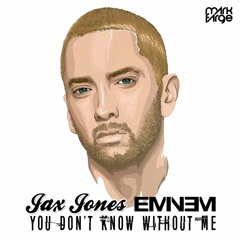 Jax Jones + EMINEM  - You Don't Know Without Me (Mark Farge Mashup) [FREE DOWNLOAD]