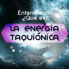 Energía Taquionica - ¿Qué es?