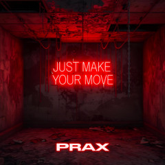 Prax - Just Make Your Move [FREE DL]